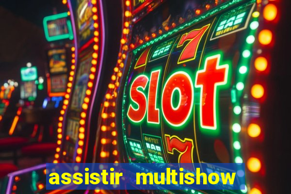 assistir multishow ao vivo gratis